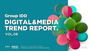 Group IDD DIGITAL & MEDIA TREND REPORT Vol. 6