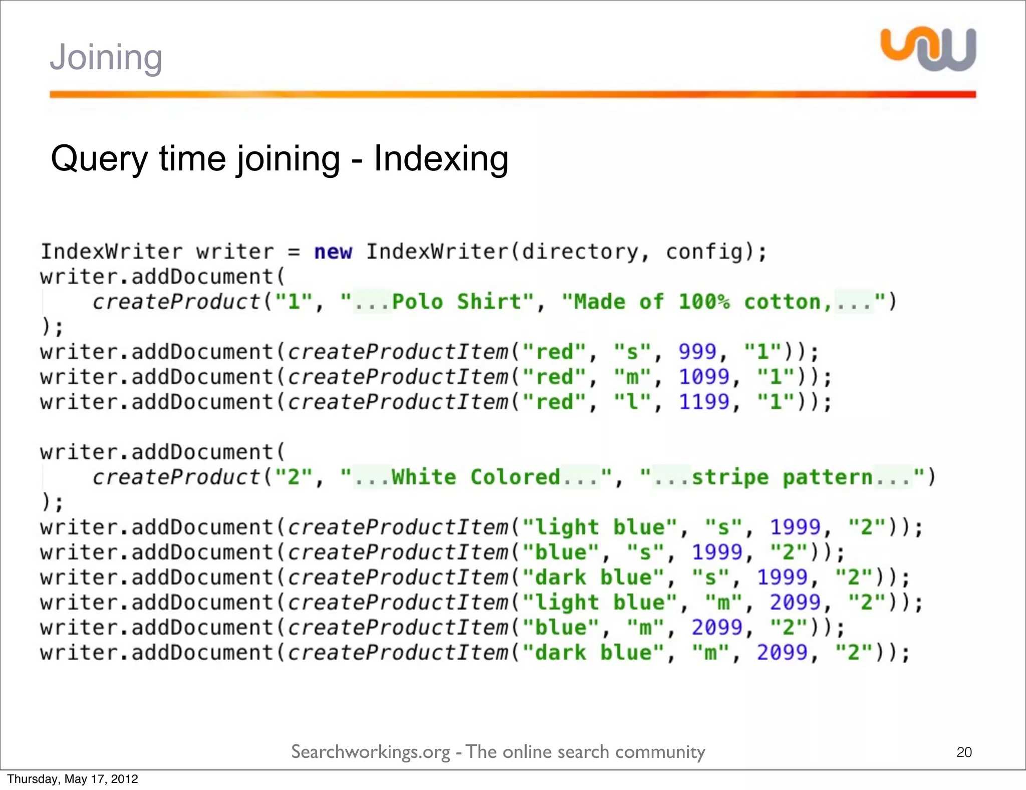 Joining

       Query time joining - Indexing




                         Searchworkings.org - The online search community   20
Thursday, May 17, 2012
 