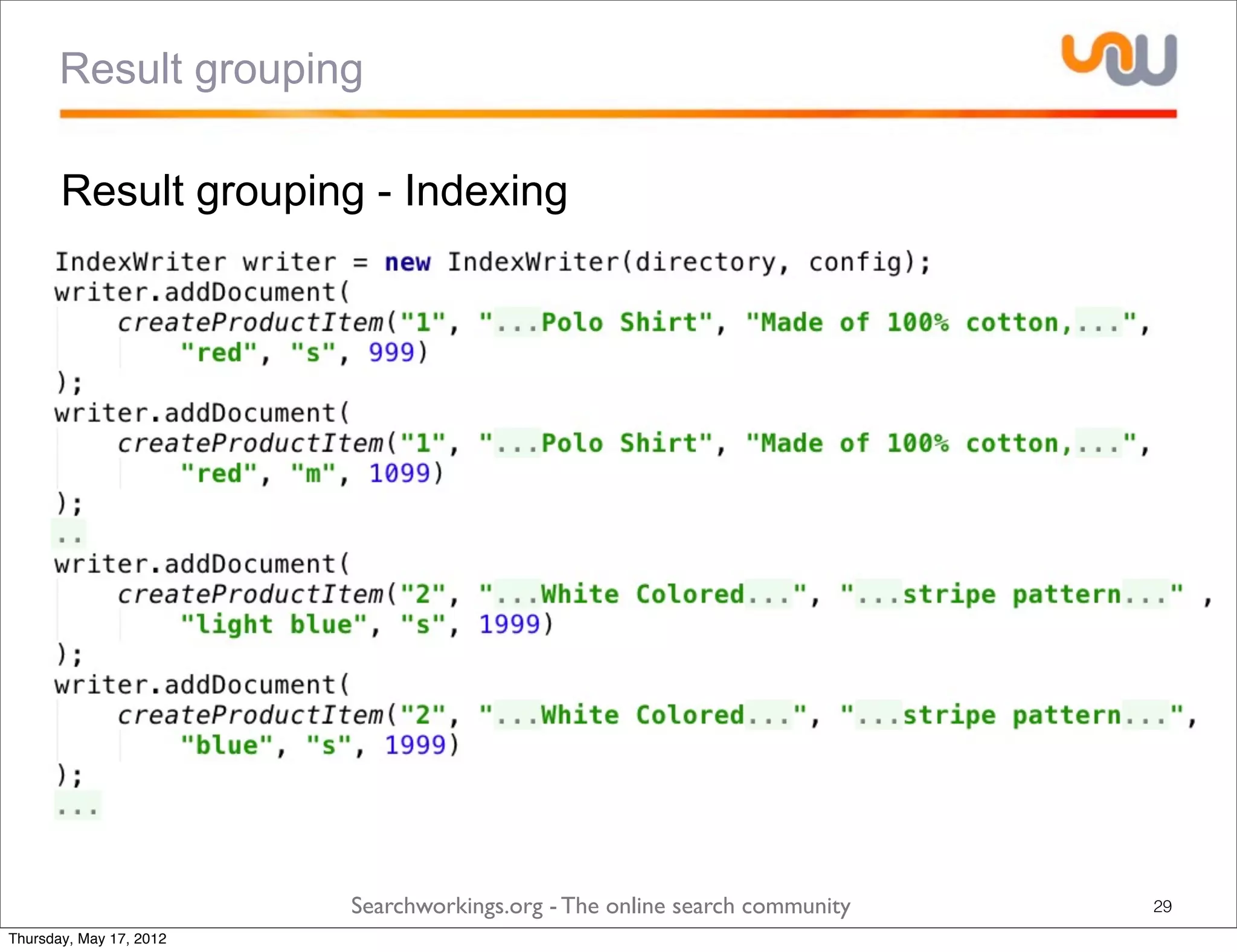 Result grouping

       Result grouping - Indexing




                         Searchworkings.org - The online search community   29
Thursday, May 17, 2012
 