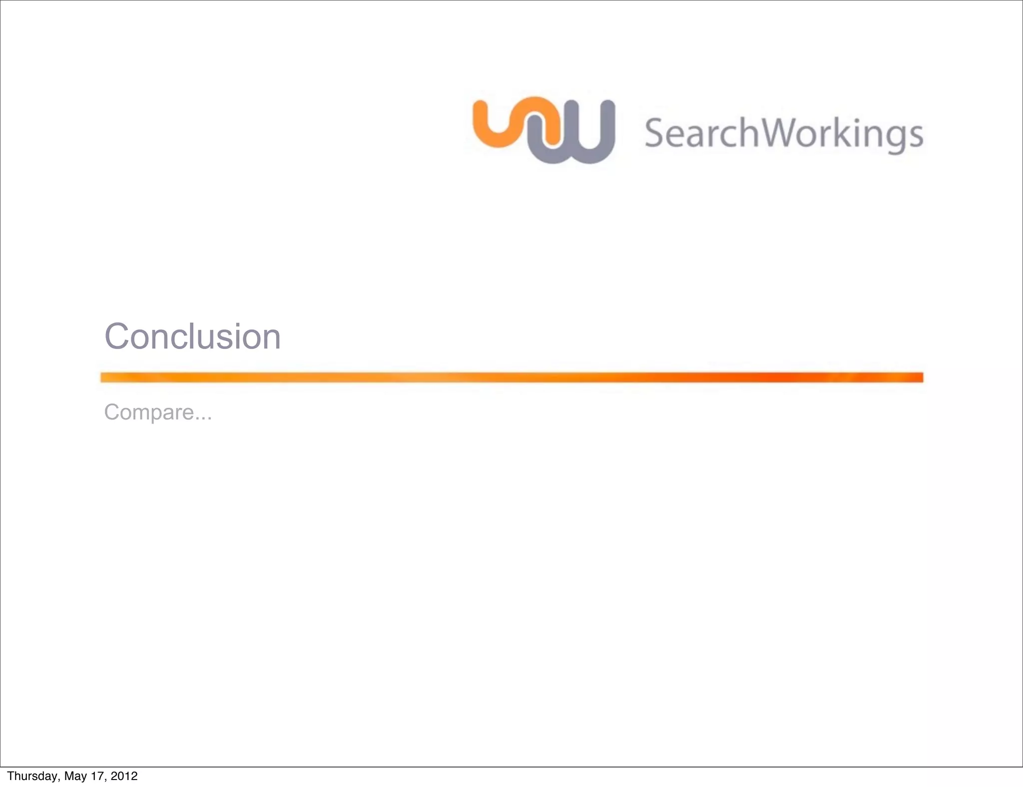 Conclusion
                Compare...




Thursday, May 17, 2012
 