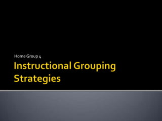 Instructional Grouping Strategies Home Group 4 