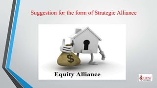 Suggestion for the form of Strategic Alliance
 