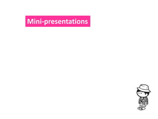 Mini-presentations
 