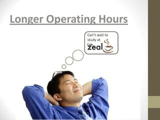 Longer Operating Hours
              Can’t wait to
              study at
 