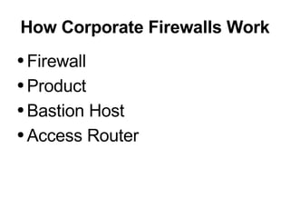 How Corporate Firewalls Work ,[object Object],[object Object],[object Object],[object Object]