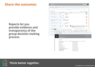 Buy now from $8/month
Share the outcomes
© GroupMap Pty Ltd | www.groupmap.com
Think better together.
Reports let you
provide evidence and
transparency of the
group decision making
process.
 