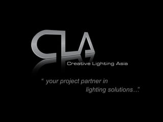 “ your project partner in  lighting solutions…” 