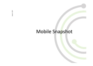 August, 2009




               Mobile Snapshot
 