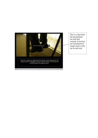 This is a shot from
the presentation
me and Jack
created, it involves
our storyboard of
images and a write
up on each one.
 