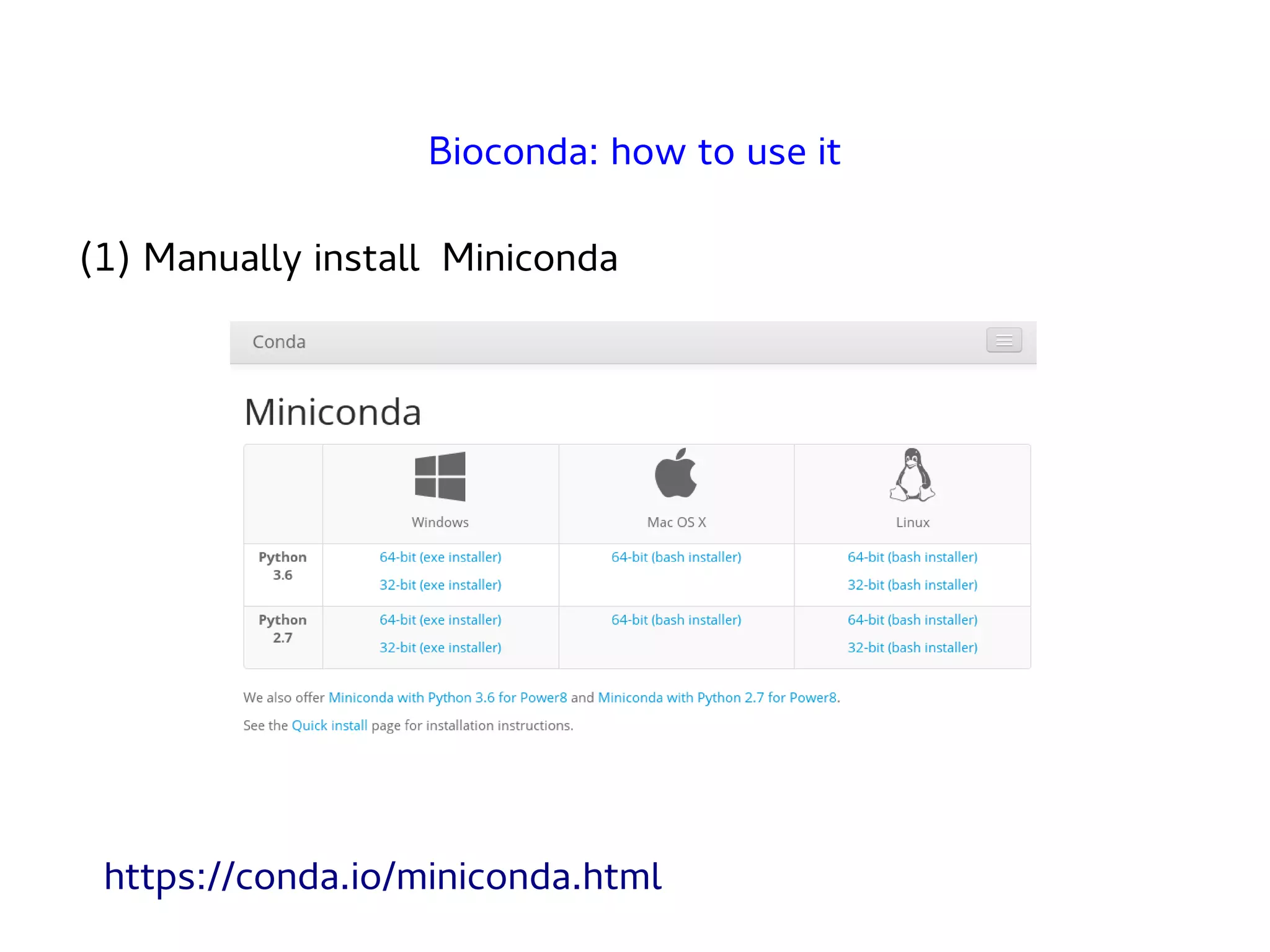 (1) Manually install Miniconda
Bioconda: how to use it
https://conda.io/miniconda.html
 