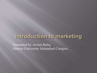Presented by Arslan Rafiq
Abasyn University Islamabad Campus
 