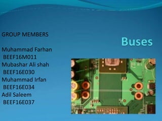GROUP MEMBERS
Muhammad Farhan
BEEF16M011
Mubashar Ali shah
BEEF16E030
Muhammad Irfan
BEEF16E034
Adil Saleem
BEEF16E037
 