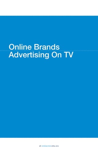 27 | INTERACTION APRIL 2016
Online Brands
Advertising On TV
 