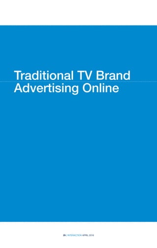 29 | INTERACTION APRIL 2016
Traditional TV Brand
Advertising Online
 