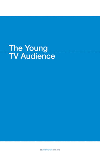 35 | INTERACTION APRIL 2016
The Young
TV Audience
 