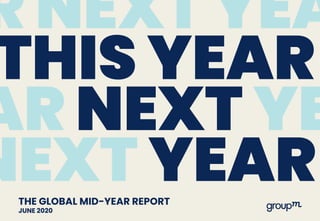 THE GLOBAL MID-YEAR REPORT
JUNE 2020
R NEXT YEA
THIS YEAR
AR NEXT YE
NEXT YEAR
 