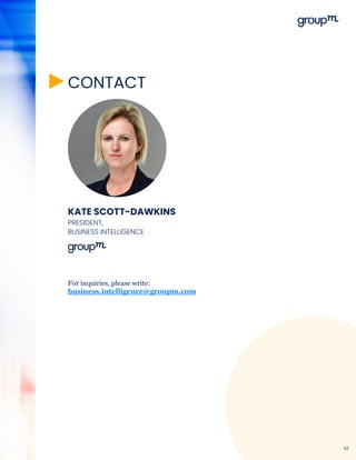 PRESIDENT,
BUSINESS INTELLIGENCE
KATE SCOTT-DAWKINS
CONTACT
For inquiries, please write:
business.intelligence@groupm.com
52
 