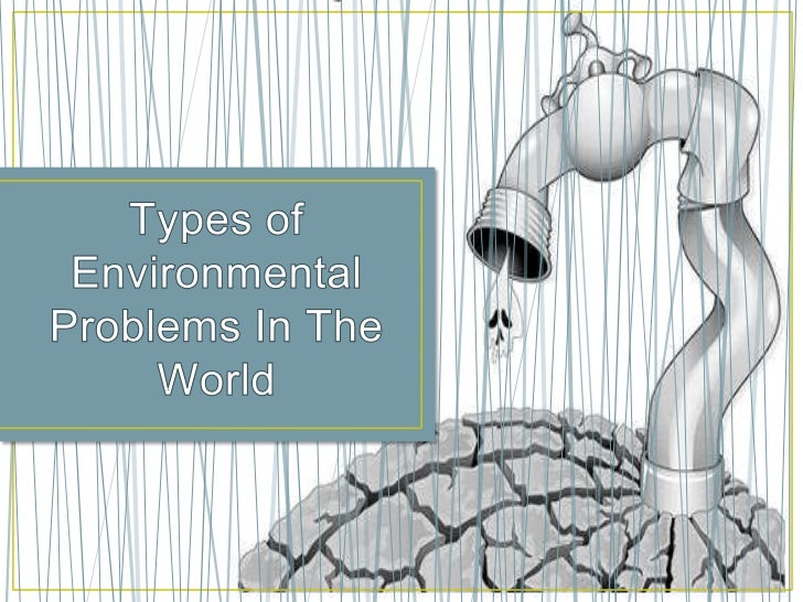 Group Nº2 Types Of Environmental Problems In The World Group Nº2 Types Of Environmental Problems In The World