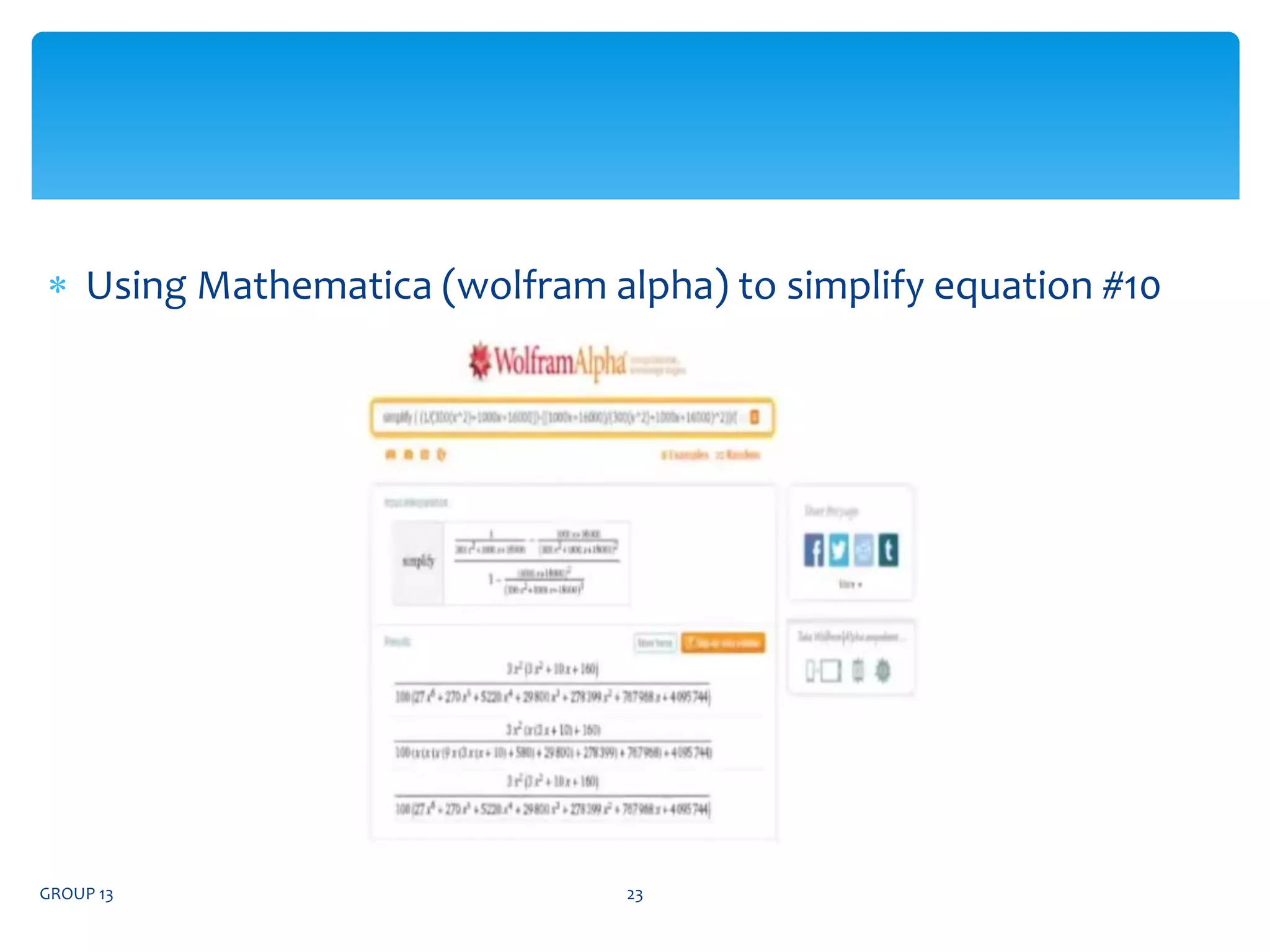  Using Mathematica (wolfram alpha) to simplify equation #10
GROUP 13 23
 