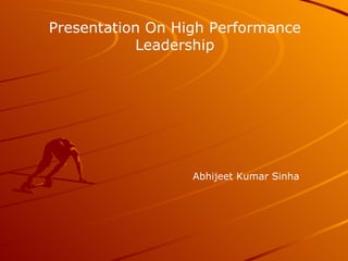 Presentation On High Performance Leadership Abhijeet Kumar Sinha 