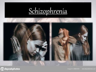 Schizophrenia
 