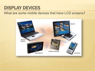 Monitorhouses display device that is packaged as separate peripheralDisplay DevicesWhat is an LCD monitor?Uses liquid crystal display