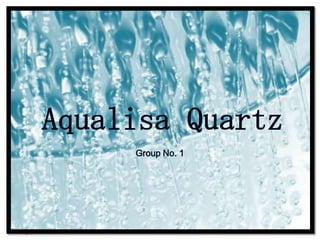Aqualisa Quartz
     Group No. 1
 
