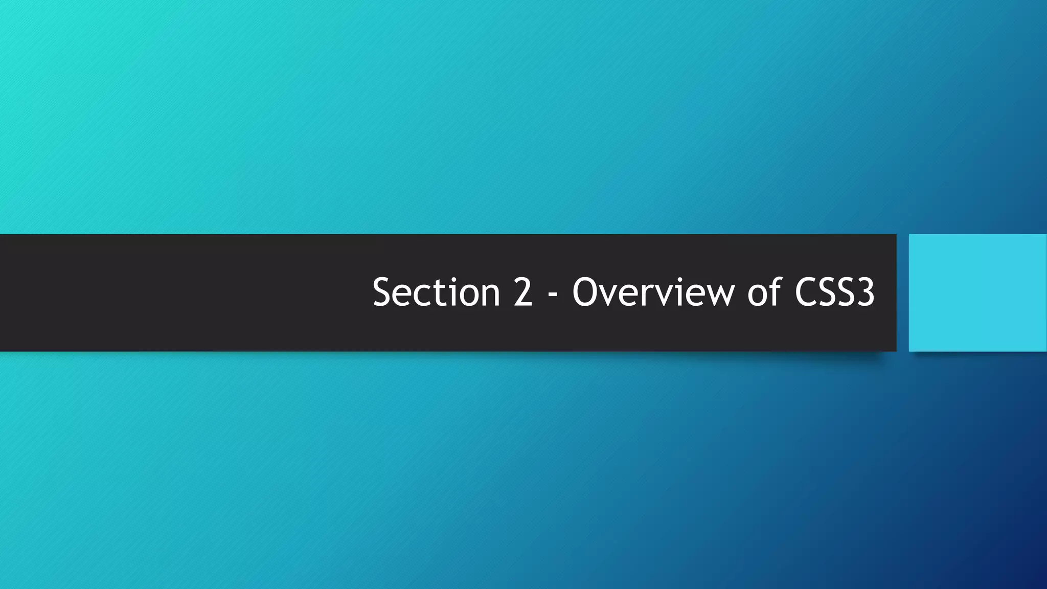 Section 2 - Overview of CSS3
 