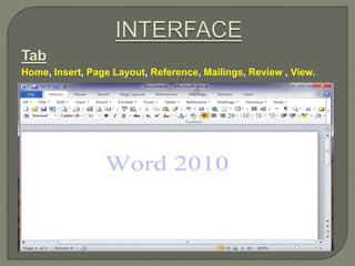 Tab
Home, Insert, Page Layout, Reference, Mailings, Review , View.
 