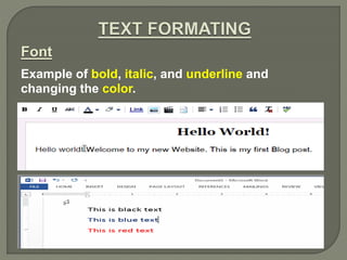 Font
Example of bold, italic, and underline and
changing the color.
 