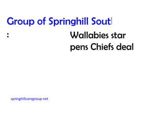 Group of Springhill South Korea
:             Wallabies star
                          pens Chiefs deal




springhillcaregroup.net
 
