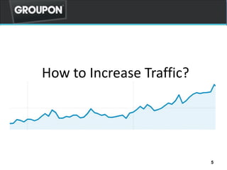 5
How to Increase Traffic?
 