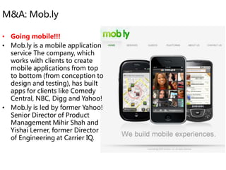 M&A: Mob.ly

• Going mobile!!!
• Mob.ly is a mobile application
  service The company, which
  works with clients to creat...
