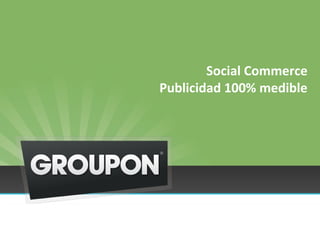 Social Commerce
Publicidad 100% medible
 