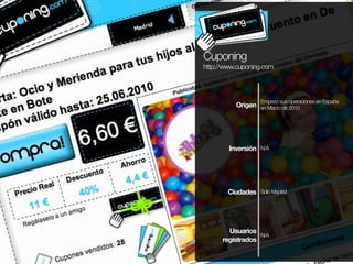 Cuponing
http://www.cuponing.com




                   Empezó sus operaciones en España
          Origen en Marzo de 2010...