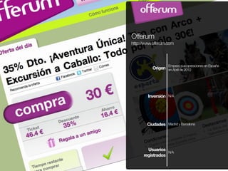 Offerum
http://www.offerum.com




                    Empezó sus operaciones en España
           Origen en Abril de 2010...