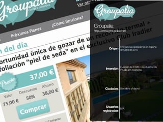 Groupalia
http://www.groupalia.com




                     Empezó sus operaciones en España
           Origen en Mayo de ...