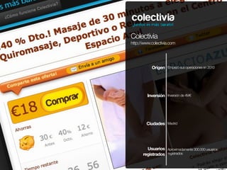 Colectivia
http://www.colectivia.com




           Origen Empezó sus operaciones en 2010




         Inversión Inversión...