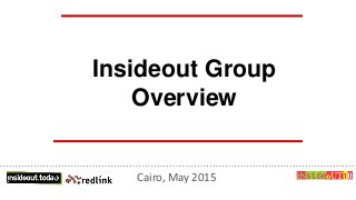 Cairo, May 2015
Insideout Group
Overview
 