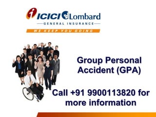 Group Personal
Accident (GPA)

Call +91 9900113820 for
more information

 