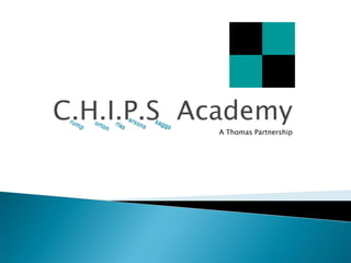 C.H.I.P.S  AcademyA Thomas Partnership ersons rump kaggs rias orton 
