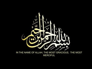 IN THE NAME OF ALLAH, THE MOST GRACIOUS, THE MOST
                     MERCIFUL
 