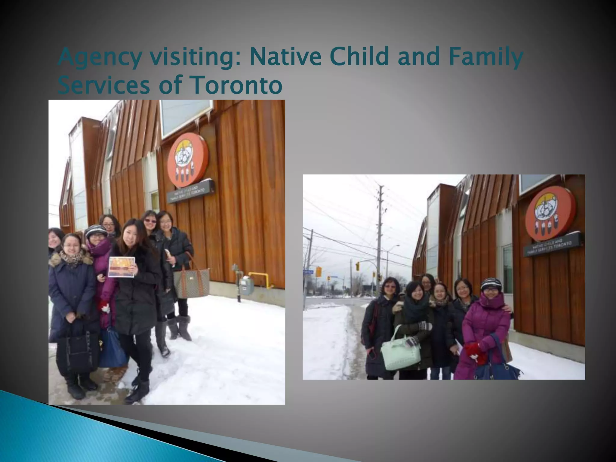 Agency visiting: Native Child and Family
Services of Toronto
 