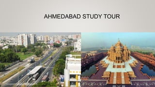 AHMEDABAD STUDY TOUR
 
