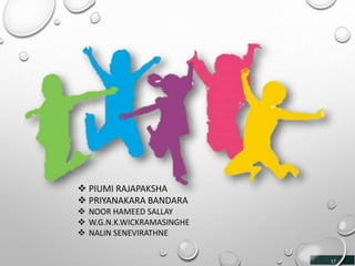  PIUMI RAJAPAKSHA
 PRIYANAKARA BANDARA
 NOOR HAMEED SALLAY
 W.G.N.K.WICKRAMASINGHE
 NALIN SENEVIRATHNE
17
 