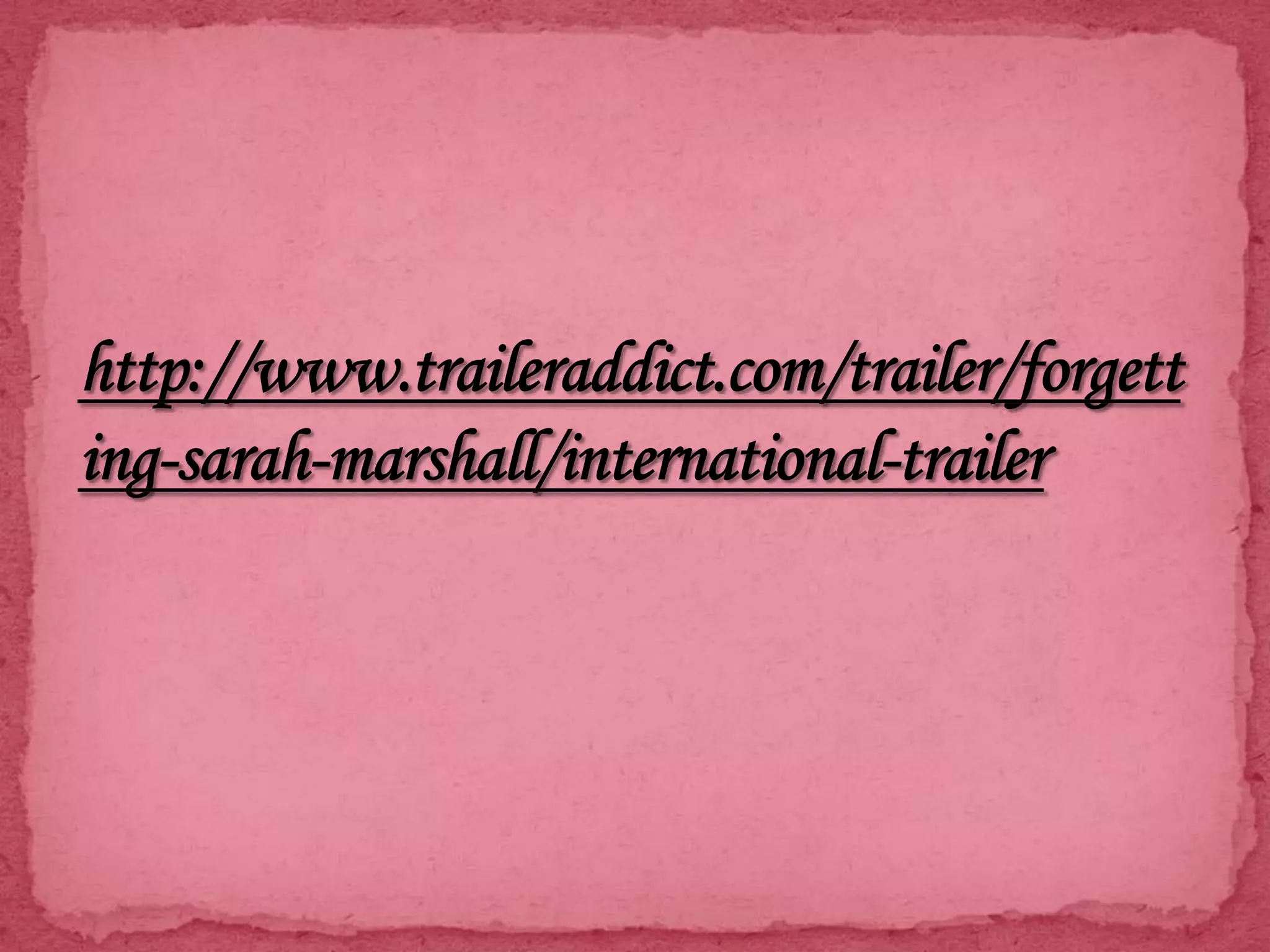 http://www.traileraddict.com/trailer/forgetting-sarah-marshall/international-trailer