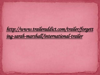 http://www.traileraddict.com/trailer/forgetting-sarah-marshall/international-trailer