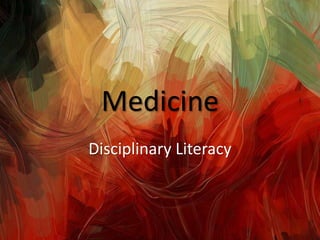 Medicine
Disciplinary Literacy
 