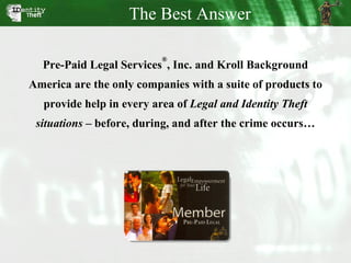 Pre-Paid Legal Services ® , Inc. and Kroll Background America are the only companies with a suite of products to provide h...