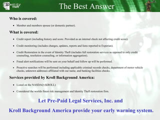 The Best Answer Let Pre-Paid Legal Services, Inc. and  Kroll Background America provide your early warning system. 